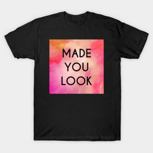 Made You Look T-Shirt